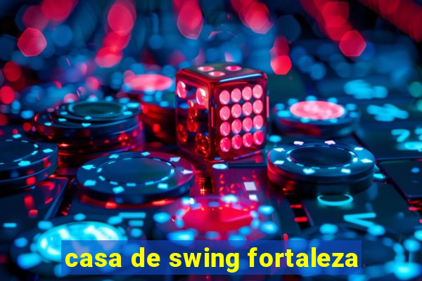 casa de swing fortaleza